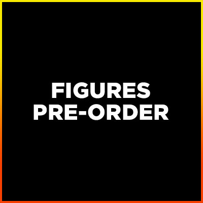 FIGURES PRE-ORDER
